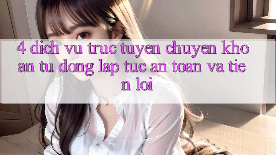 4. Dịch vụ trực tuyến Chuyển khoản Tự Động: Lập tức, An toàn Và Tiện Lợi
