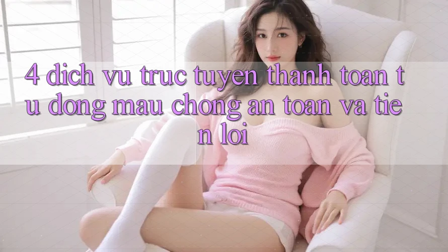 4. Dịch vụ trực tuyến Thanh Toán Tự Động: Mau Chóng, An Toàn Và Tiện Lợi 4. Dịch vụ trực tuyến Thanh Toán Tự Động: Mau Chóng, An Toàn Và Tiện Lợi