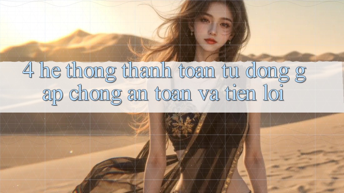 4. Hệ Thống Thanh Toán Tự Động: Gấp Chóng, An Toàn Và Tiện Lợi 4. Hệ Thống Thanh Toán Tự Động: Gấp Chóng, An Toàn Và Tiện Lợi