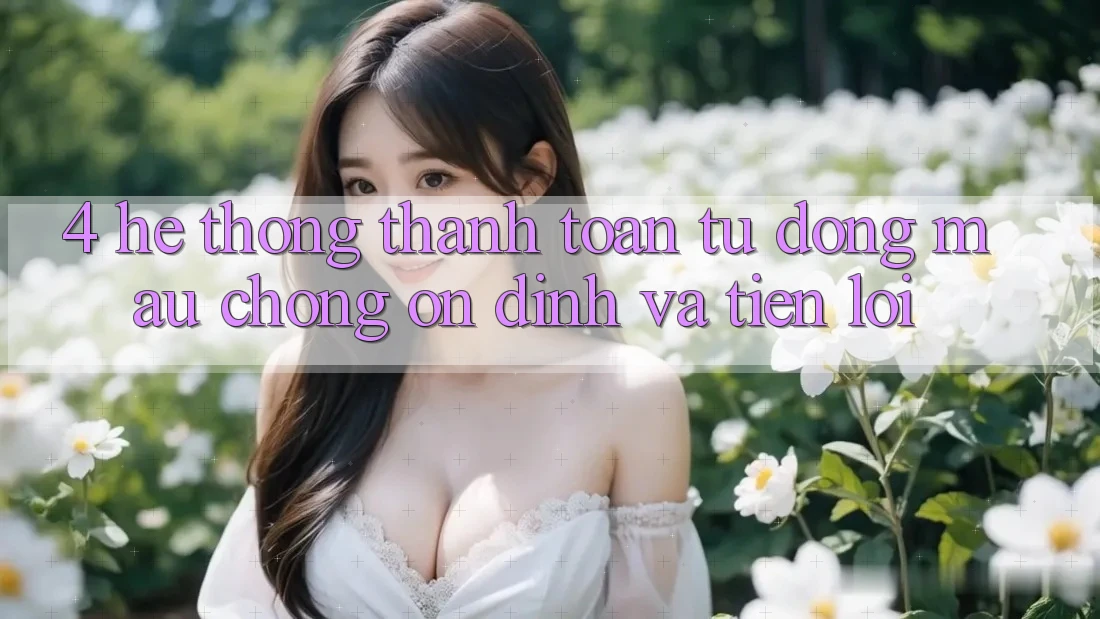 4. Hệ Thống Thanh Toán Tự Động: Mau Chóng, Ổn định Và Tiện Lợi