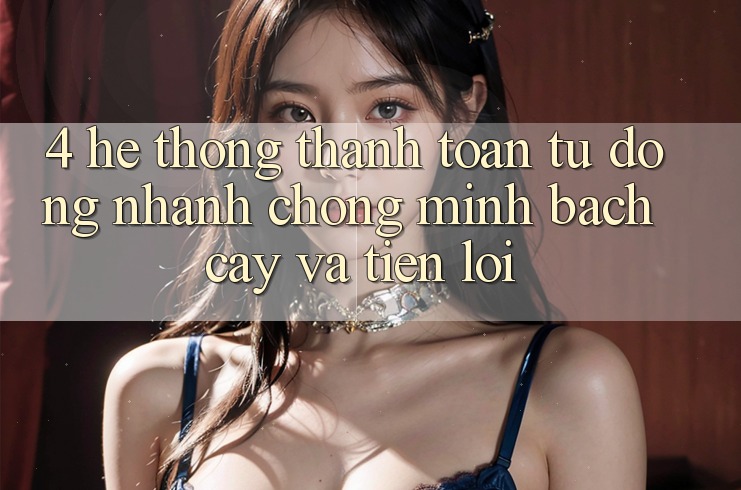 4. Hệ Thống Thanh Toán Tự Động: Nhanh chóng, Minh bạch cậy Và Tiện Lợi 4. Hệ Thống Thanh Toán Tự Động: Nhanh chóng, Minh bạch cậy Và Tiện Lợi
