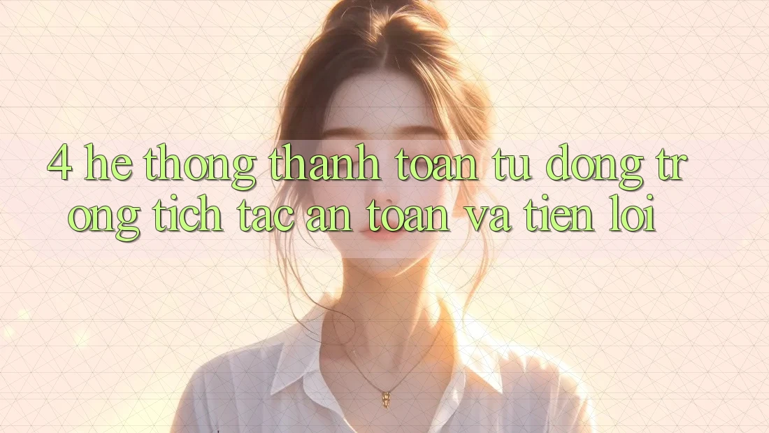 4. Hệ Thống Thanh toán Tự Động: Trong tích tắc, An Toàn Và Tiện Lợi 4. Hệ Thống Thanh toán Tự Động: Trong tích tắc, An Toàn Và Tiện Lợi