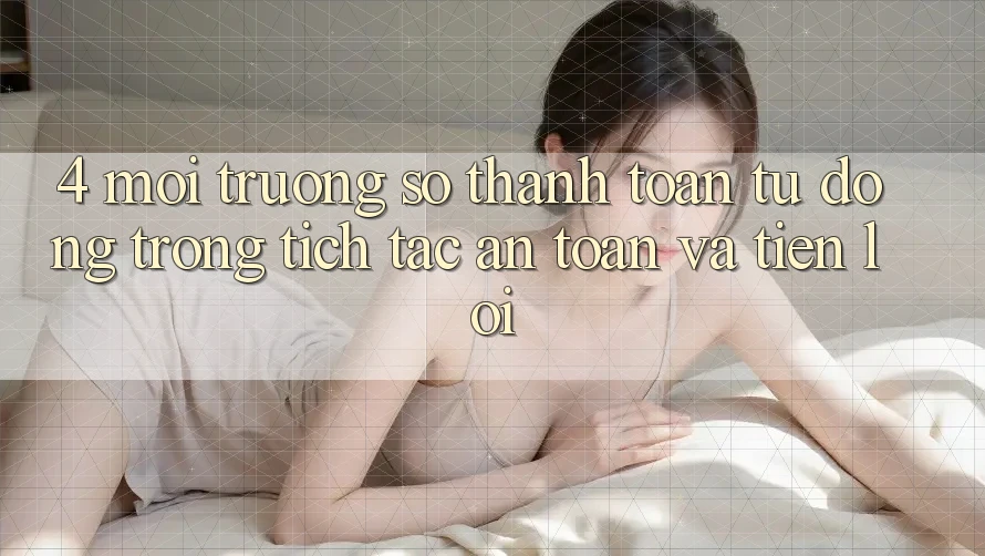 4. Môi trường số Thanh Toán Tự Động: Trong tích tắc, An Toàn Và Tiện Lợi 4. Môi trường số Thanh Toán Tự Động: Trong tích tắc, An Toàn Và Tiện Lợi