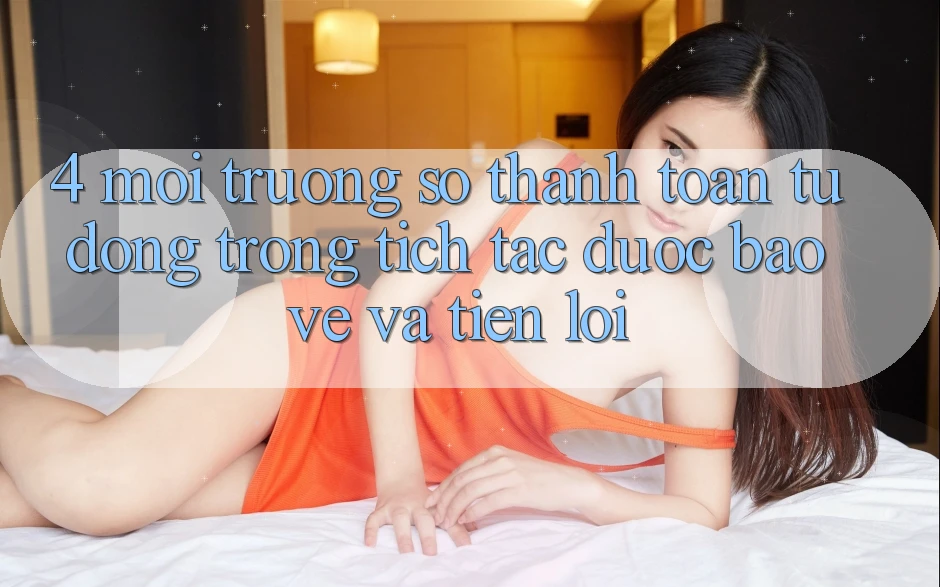 4. Môi trường số Thanh Toán Tự Động: Trong tích tắc, Được bảo vệ Và Tiện Lợi 4. Môi trường số Thanh Toán Tự Động: Trong tích tắc, Được bảo vệ Và Tiện Lợi