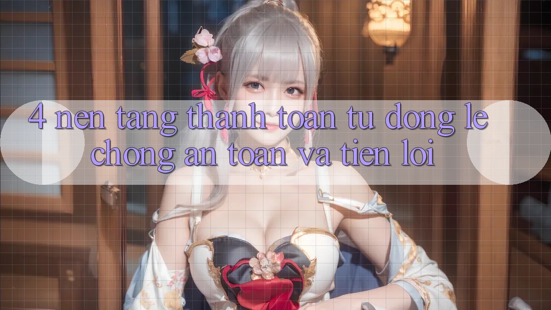 4. Nền tảng Thanh Toán Tự Động: Lẹ Chóng, An Toàn Và Tiện Lợi 4. Nền tảng Thanh Toán Tự Động: Lẹ Chóng, An Toàn Và Tiện Lợi