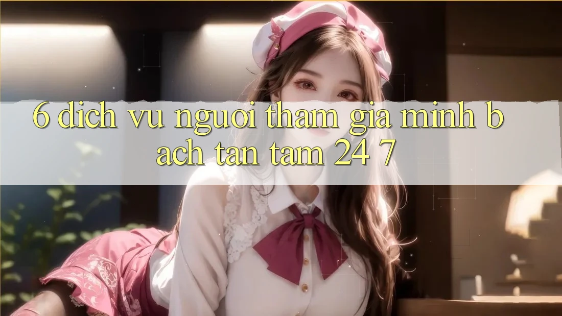 6. Dịch Vụ Người tham gia Minh bạch Tận Tâm 24/7 6. Dịch Vụ Người tham gia Minh bạch Tận Tâm 24/7