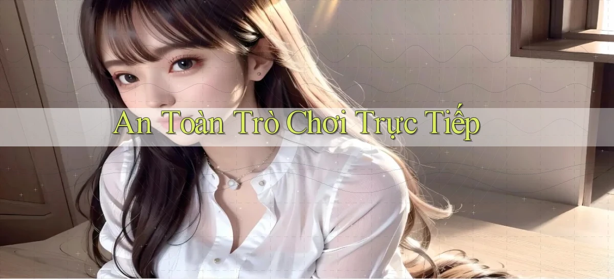 An toàn Trò chơi trực tiếp