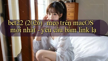 bet22 (2026) mẹo trên macOS mới nhất   yêu cầu bấm link lạ