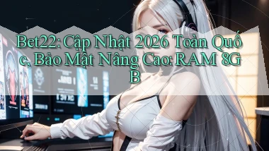 bet22 cập nhật 2026 toàn quốc, bảo mật nâng cao RAM 8GB