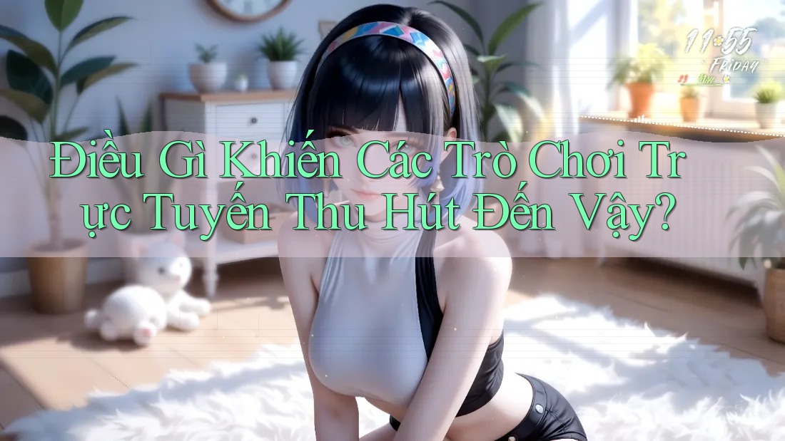 Điều Gì Khiến Các Trò Chơi Trực Tuyến Thu Hút Đến Vậy? Điều Gì Khiến Các Trò Chơi Trực Tuyến Thu Hút Đến Vậy?