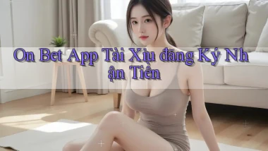 on bet app tài xỉu đăng ký nhận tiền