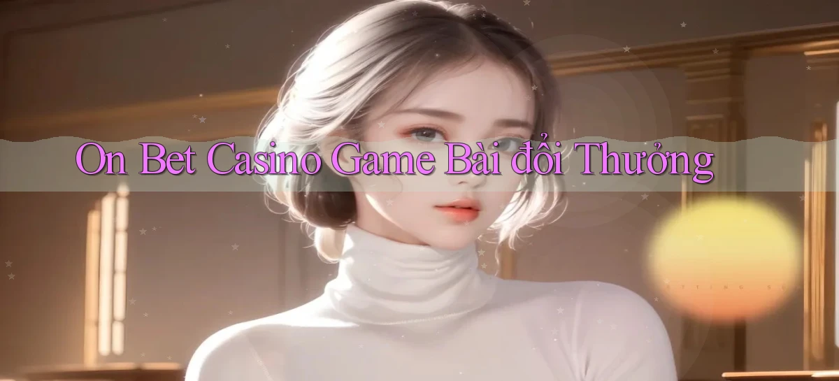 on bet casino game bài đổi thưởng