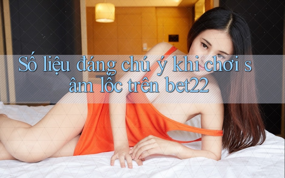 Số liệu đáng chú ý khi chơi sâm lốc trên bet22 Số liệu đáng chú ý khi chơi sâm lốc trên bet22